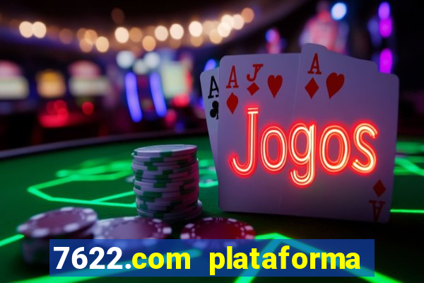 7622.com plataforma de jogos